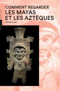 Couverture — Comment regarder Les Mayas et les Aztèques Nouvelle Édition