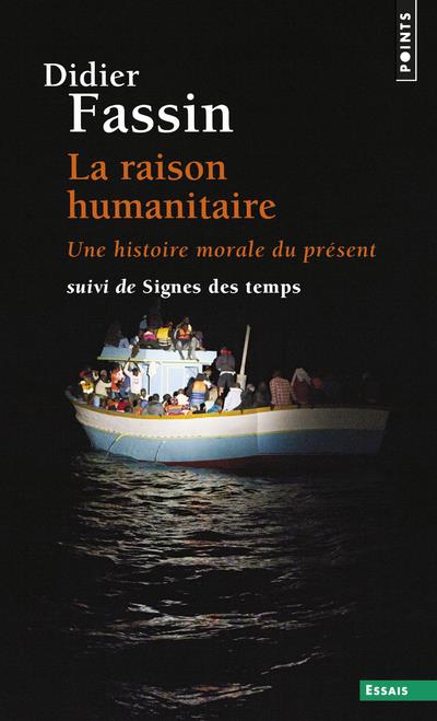 La raison humanitaire : une histoire morale du temps présent ; signes des temps