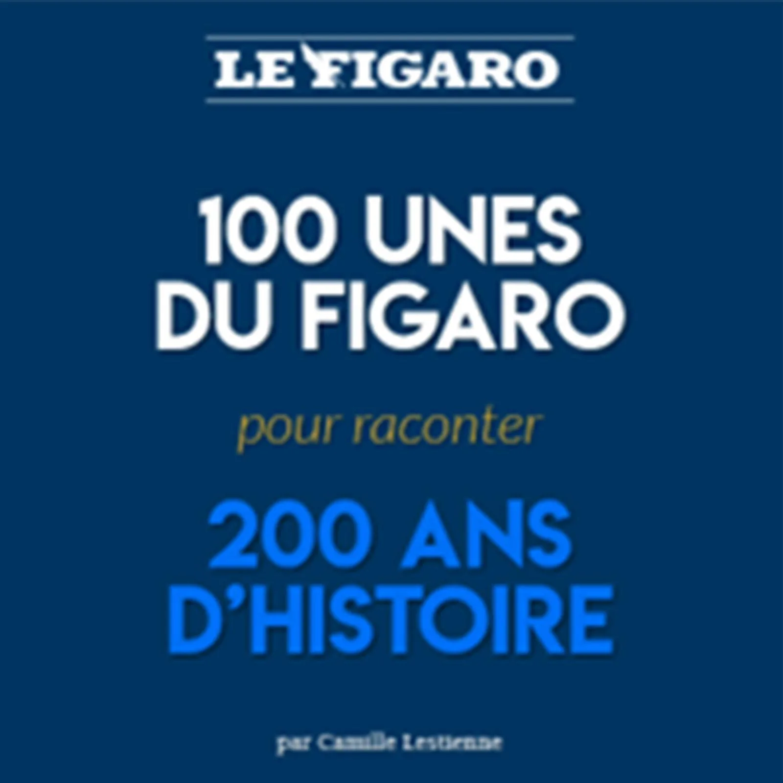 Couverture — 100 "Unes" pour 200 ans d'histoire