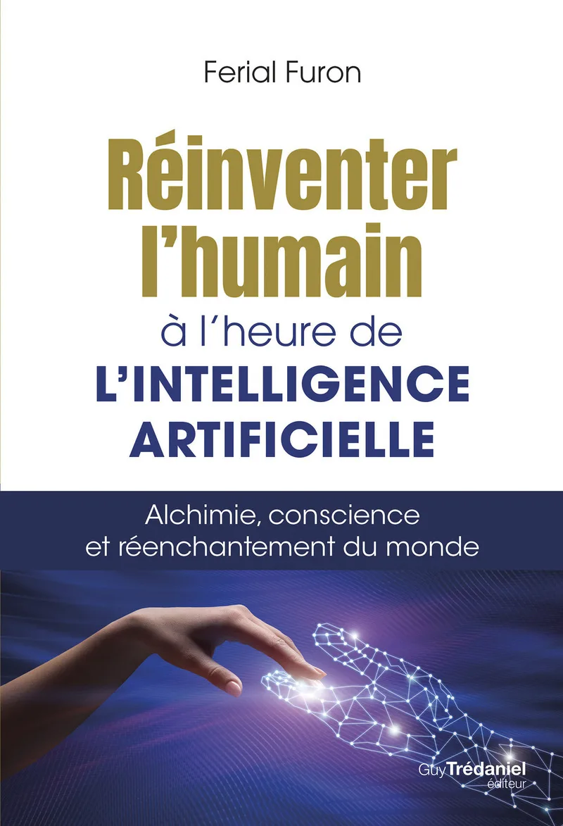 Couverture — Réinventer l'humain à l'heure de l'intelligence artificielle - Alchimie, conscience et réenchantement du monde