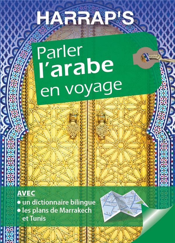 Parler l'arabe en voyage (SUPPLEMENT MP3 A TELECHARGER ; DICTIONNAIRE BILINGUE ; PLAN DE MARRAKECH)
