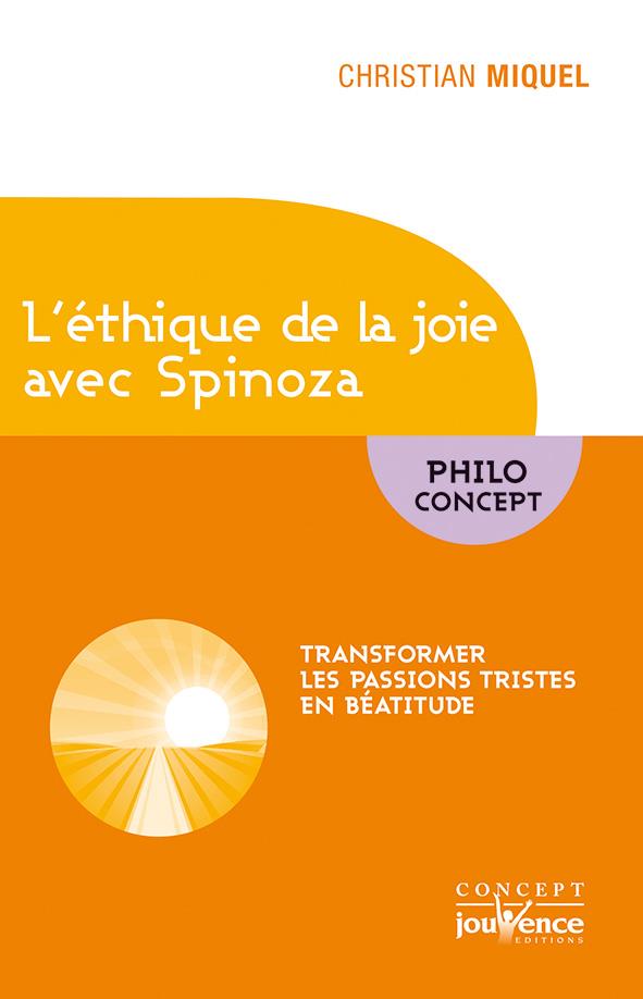 L'éthique de la joie avec Spinoza ; transformer les passions tristes en béatitude