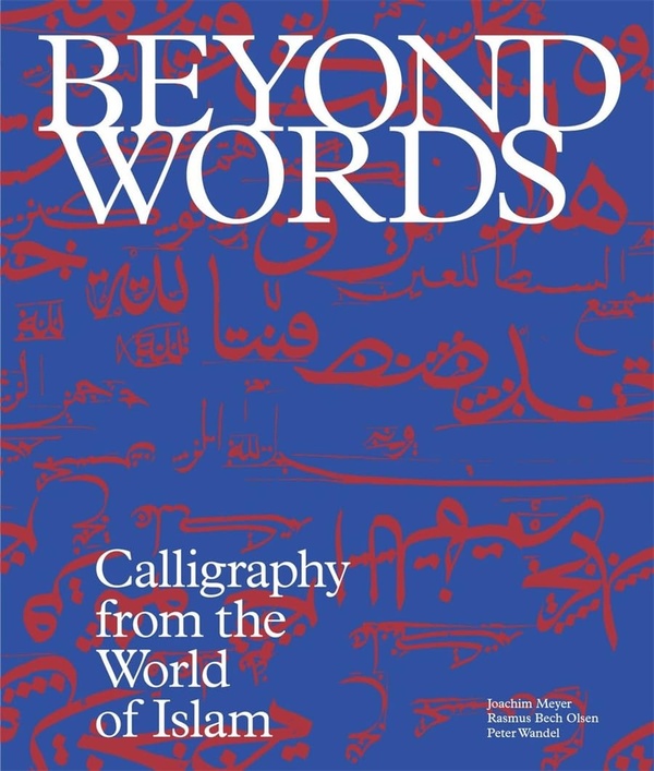 Beyond words : Calligraphy from the islamic world (Édition en anglais)