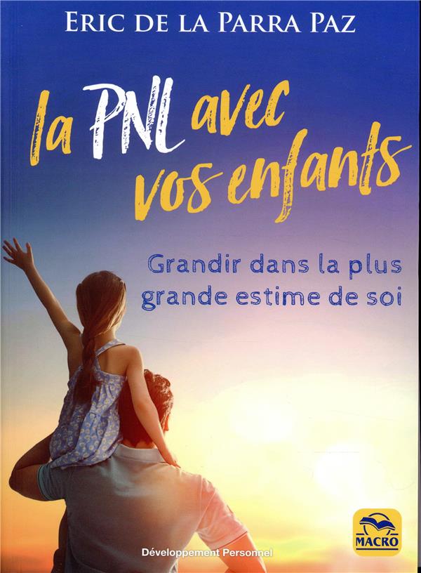 La PNL avec vos enfants ; grandir dans la plus grande estime de soi