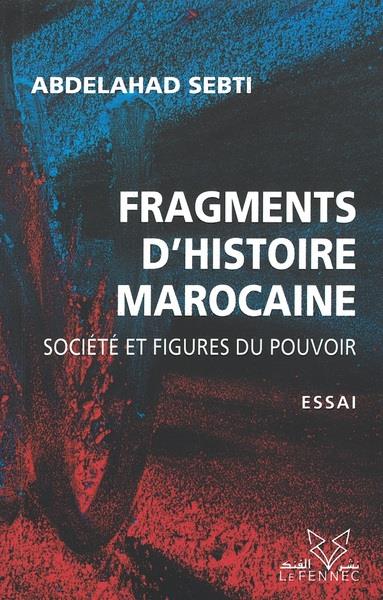 Fragments d'histoire marocaine : Société et figures du pouvoir