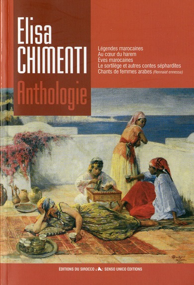 Anthologie : légendes marocaines ; au coeur du harem ; Eves marocaines ; le sortilège et autres contes séphardites ; chants de femmes arabes