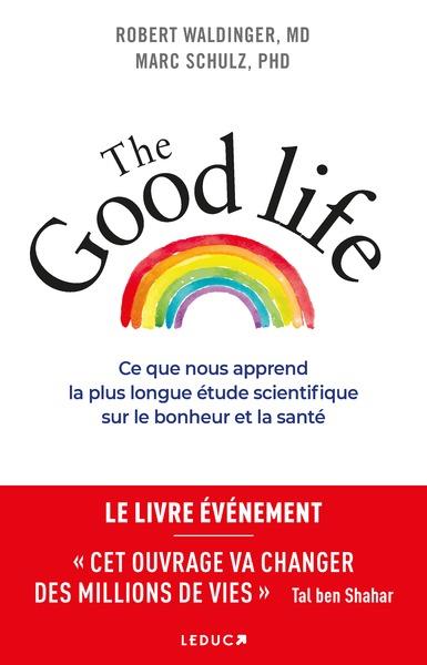 The good life : ce que nous apprend la plus longue étude scientifique sur le bonheur et la santé