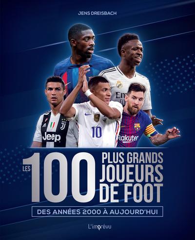 Couverture — Les 100 plus grands joueurs de foot. Des années 2000 à aujourd'hui