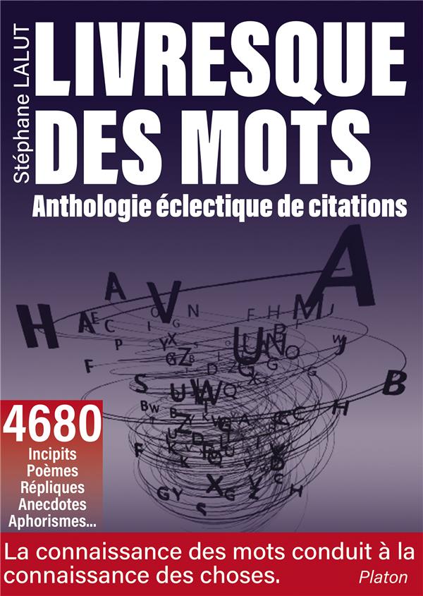 Livresque des mots : anthologie éclectique de citations ; 4680 citations - 1380 auteurs (IMPRESSION A LA DEMANDE)