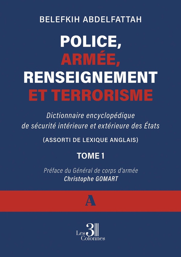 Couverture — Police, armée, renseignement et terrorisme : Dictionnaire encyclopédique de sécurité intérieure et extérieure des États -Tome 1 ( A )