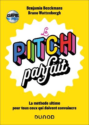 Campus Le Pitch Parfait (la Méthode Ultime Pour Tous Ceux Qui Doivent Convaincre)