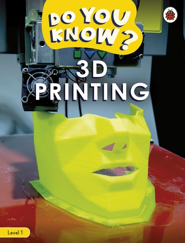 DO YOU KNOW ? LEVEL 1 3D PRINTING