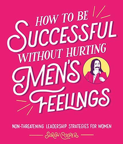 Couverture — HOW TO BE SUCCESSFUL WITHOUT HURTING MENâ€™S FEELIN