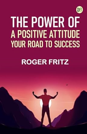Couverture — The Power of A Positive Attitude: Your Road To Success
