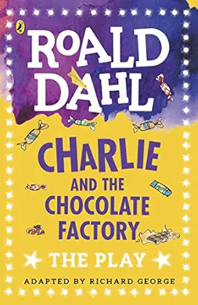 Charlie and the chocolate factory: a play