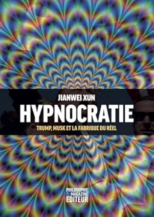 Hypnocratie : Trump, Musk et la fabrique du réel