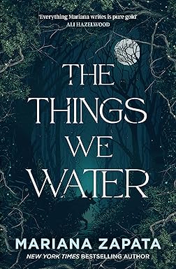 THE THINGS WE WATER