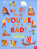 British Museum: So You Think You've Got It Bad? a Kid's Life as a Viking