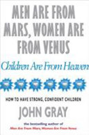 MEN ARE FROM MARS, WOMEN ARE FROM VENUS AND CHILDREN ARE FROM HEAVEN