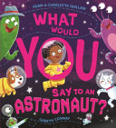 Couverture — What Would You Say to an Astronaut?