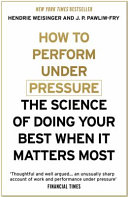 Couverture — How to Perform Under Pressure the Science of Doing Your Best When It Matters Most