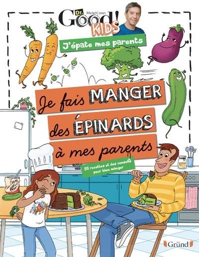 Je fais manger des épinards à mes parents – 50 recettes et des conseils pour bien manger
