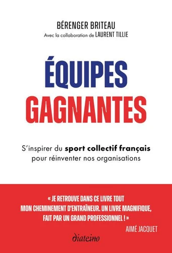 Equipes gagnantes : S'inspirer du sport collectif français pour réinventer nos organisations