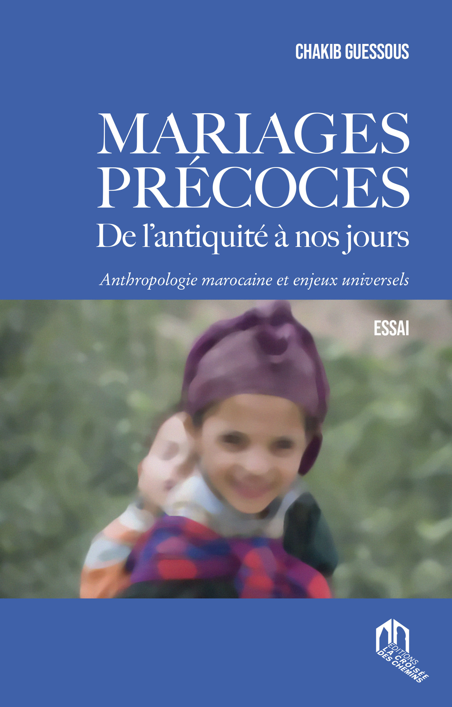 MARIAGES PRÉCOCES. DE L’ANTIQUITÉ À NOS JOURS. ANTHROPOLOGIE MAROCAINE ET ENJEUX UNIVERSELS