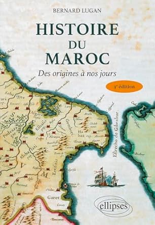 HISTOIRE DU MAROC DES ORIGINES A NOS JOURS-BERNARD LUGAN