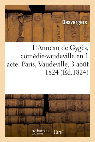 L'anneau de gyges, comedie-vaudeville en 1 acte. paris, vaudeville, 3 aout 1824