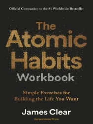 The Atomic Habits Workbook : Official Companion to the #1 Worldwide Bestseller