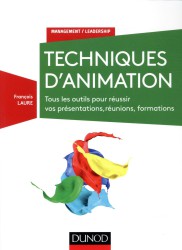 Le guide des techniques d'animation ; méthodes et outils pour réussir vos animations (3e édition)