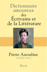 Dictionnaire amoureux ; des écrivains et de la littérature