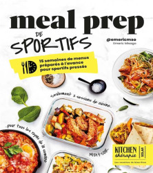 Kitchen thérapie : Meal prep de sportifs : 15 semaines de menus préparés à l'avance pour sportifs pressés