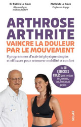 Arthrose, arthrite : Vaincre la douleur par le mouvement : 8 programmes d'activité physique simples et efficaces pour retrouver mobilité et confort