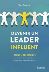 Devenir un leader influent : Conseils et exercices pour favoriser la motivation et la productivité en entreprise