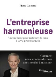 L'entreprise harmonieuse : Une méthode pour redonner du sens à la vie professionnelle : Comment nous sommes devenus une « société à mission »