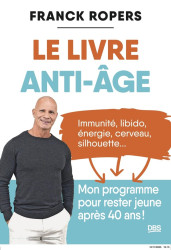 Le livre anti-âge : Immunité, libido, énergie, cerveau, silhouette... Mon programme pour rester jeune après 40 ans