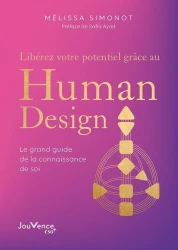 Libérez votre potentiel grâce au human design : Clés et pratiques pour être enfin en phase avec soi-même