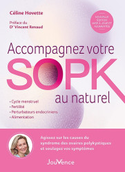 Accompagnez votre SOPK au naturel : Agissez sur les causes du Syndrome des Ovaires Polykystiques et soulagez vos symptômes